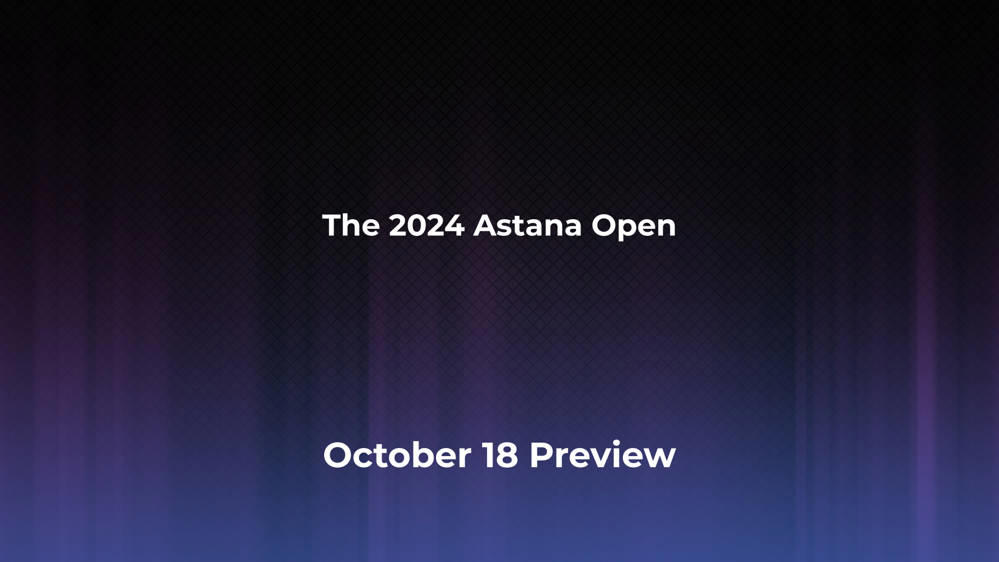 Betting Odds and Preview for the 2024 Astana Open on October 18 - Men's Singles