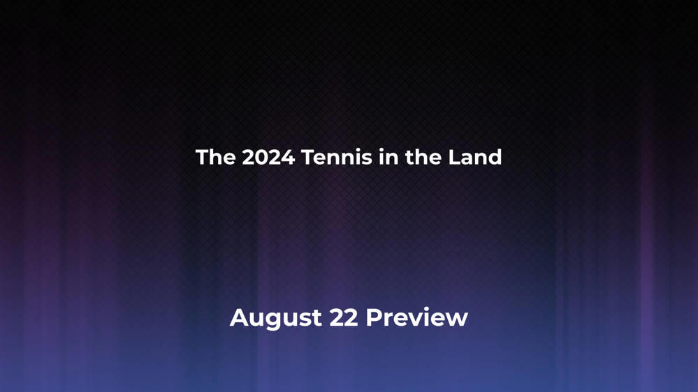 Betting Odds and Preview for the 2024 Tennis in the Land on August 22 - Women's Singles