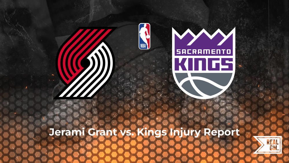 Will Jerami Grant play tonight vs. the Kings? | RealGM