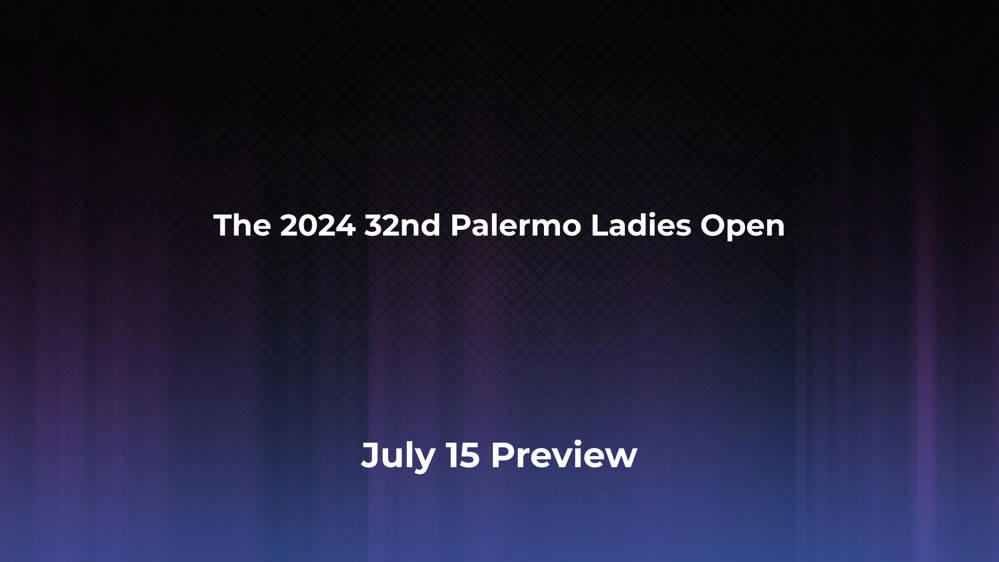 Betting Odds and Preview for the 2024 32nd Palermo Ladies Open on July 15 - Women's Singles