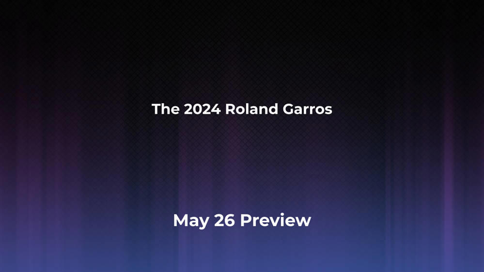 Betting Odds and Preview for the 2024 Roland Garros on May 26 Women's