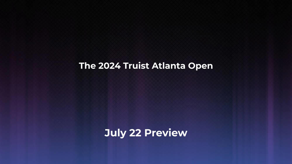 Betting Odds and Preview for the 2024 Truist Atlanta Open on July 22 - Men's Singles