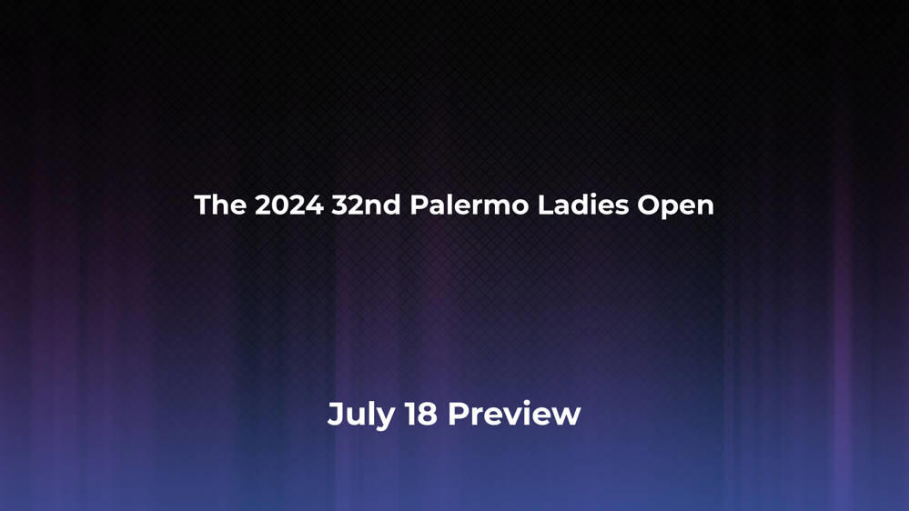 Betting Odds and Preview for the 2024 32nd Palermo Ladies Open on July 18 - Women's Singles