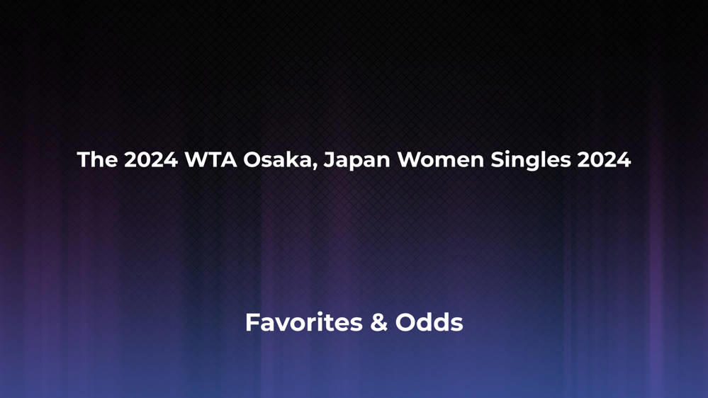 The WTA Osaka, Japan Women Singles 2024 Betting Odds, Favorites And ...