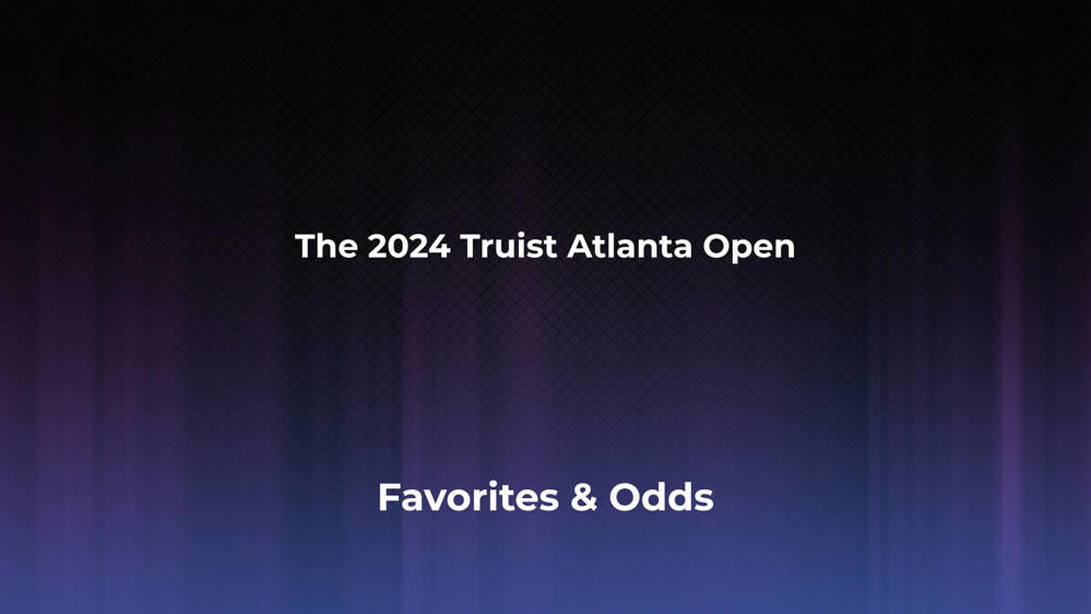 The Truist Atlanta Open Betting Odds, Favorites and Player Previews - Men's Singles