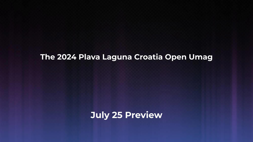 Betting Odds and Preview for the 2024 Plava Laguna Croatia Open Umag on July 25 - Men's Singles