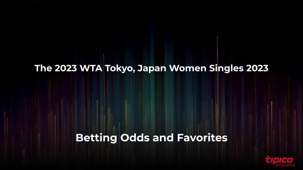 Women's WTA Tokyo, Japan Women Singles 2023 Betting Favorites and Odds