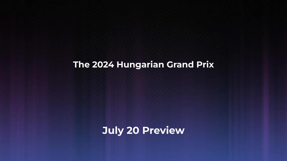 Betting Odds and Preview for the 2024 Hungarian Grand Prix on July 20 - Women's Singles