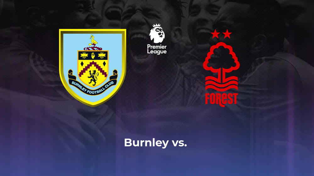 Burnley FC vs. Nottingham Forest Betting Odds, Offensive Leaders, & Moneyline 5/19/2024