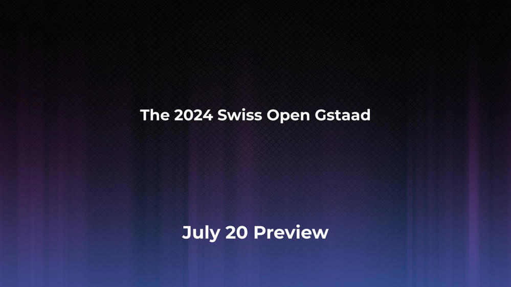 Betting Odds and Preview for the 2024 Swiss Open Gstaad on July 20 - Men's Singles