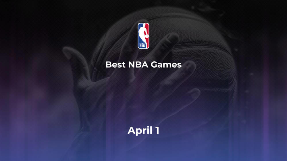 Best NBA Games Monday, April 1