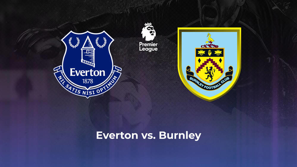 Everton FC vs. Burnley FC Betting Odds, Offensive Leaders, & Moneyline 4/6/2024