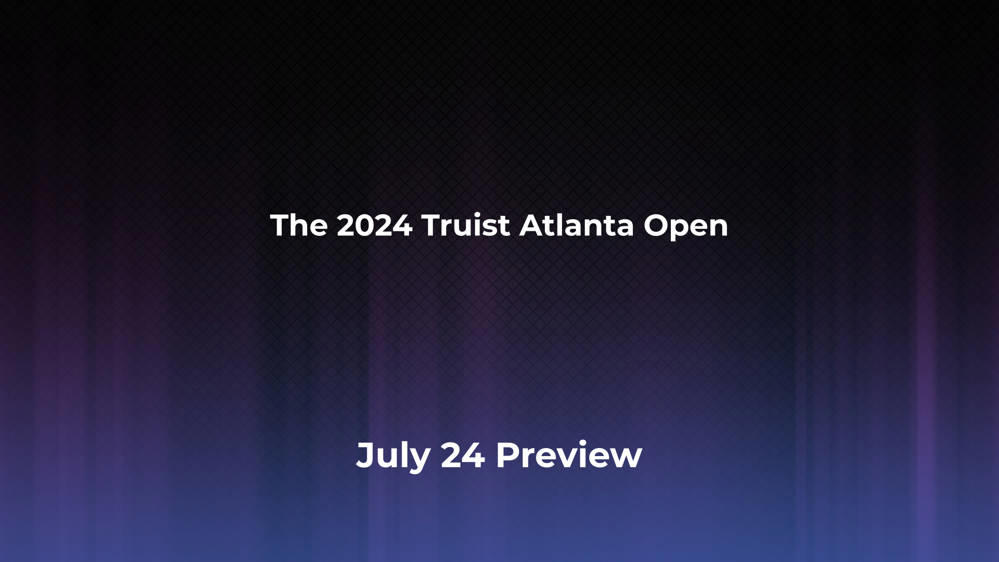 Betting Odds and Preview for the 2024 Truist Atlanta Open on July 24