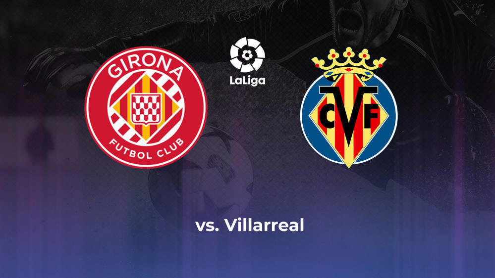 Girona FC vs. Villarreal CF Betting Odds, Offensive Leaders, & Moneyline 5/14/2024