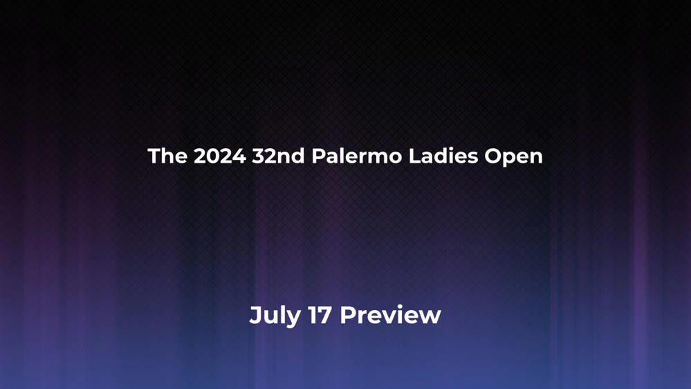 Betting Odds and Preview for the 2024 32nd Palermo Ladies Open on July 17 - Women's Singles