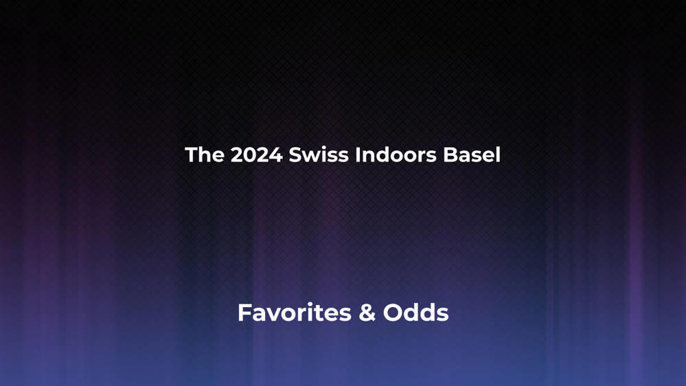 The Swiss Indoors Basel Betting Odds, Favorites and Player Previews - Men's Singles