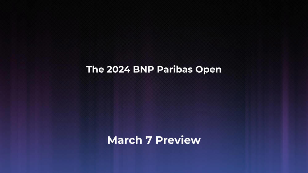 Betting Odds And Preview For The 2024 BNP Paribas Open On March 7 - Men ...