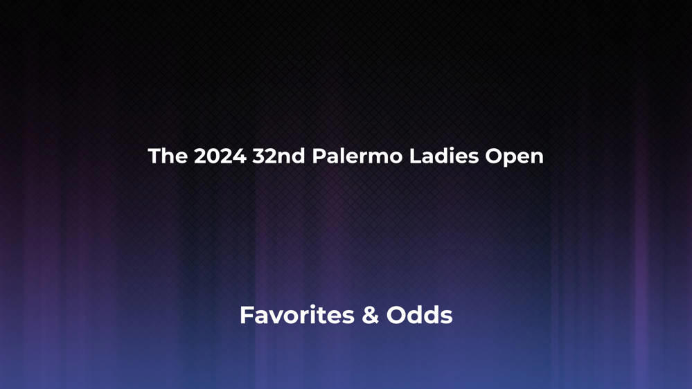 The 32nd Palermo Ladies Open Betting Odds, Favorites and Player Previews - Women's Singles