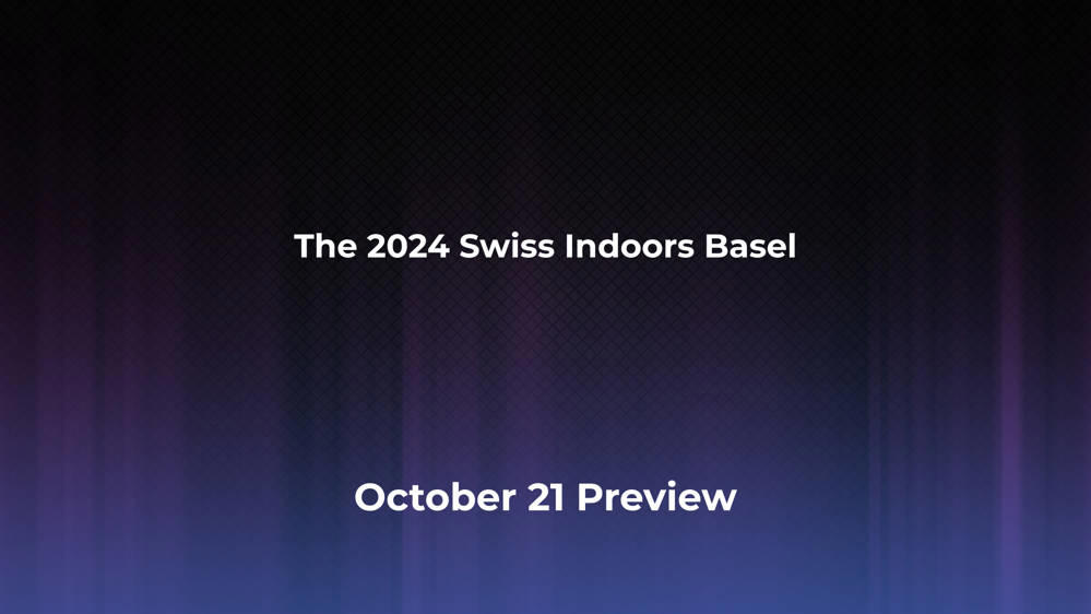 Betting Odds and Preview for the 2024 Swiss Indoors Basel on October 21 - Men's Singles