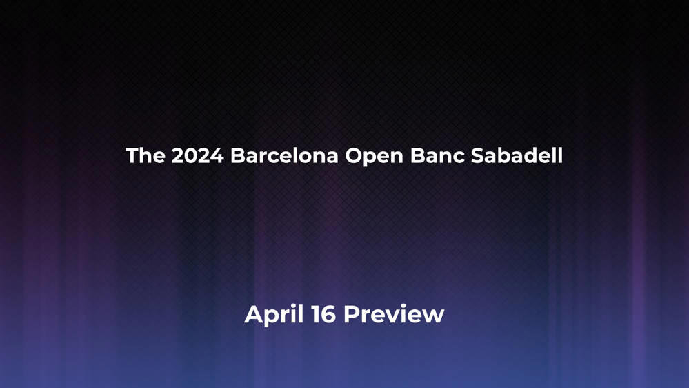 Betting Odds and Preview for the 2024 Barcelona Open Banc Sabadell on April 16 - Men's Singles