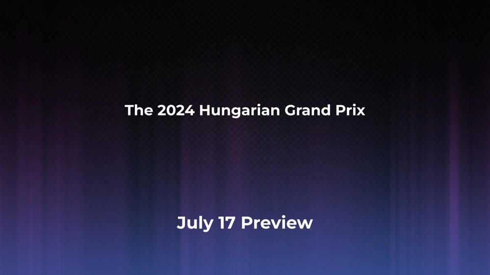 Betting Odds and Preview for the 2024 Hungarian Grand Prix on July 17 - Women's Singles