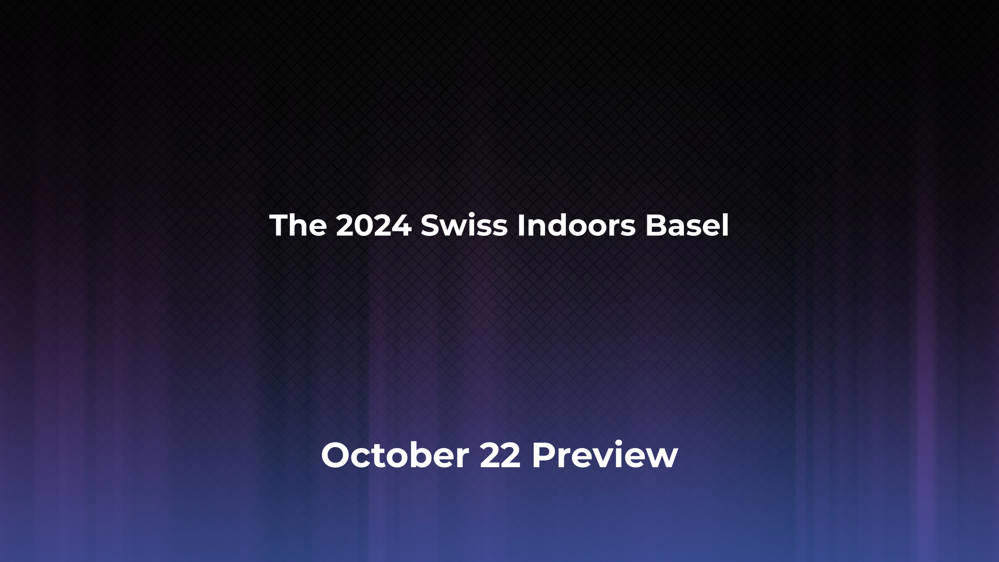 Betting Odds and Preview for the 2024 Swiss Indoors Basel on October 22 - Men's Singles