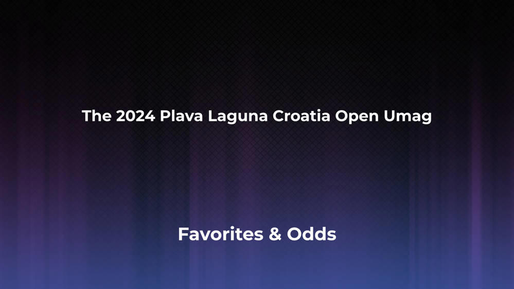 The Plava Laguna Croatia Open Umag Betting Odds, Favorites and Player Previews - Men's Singles