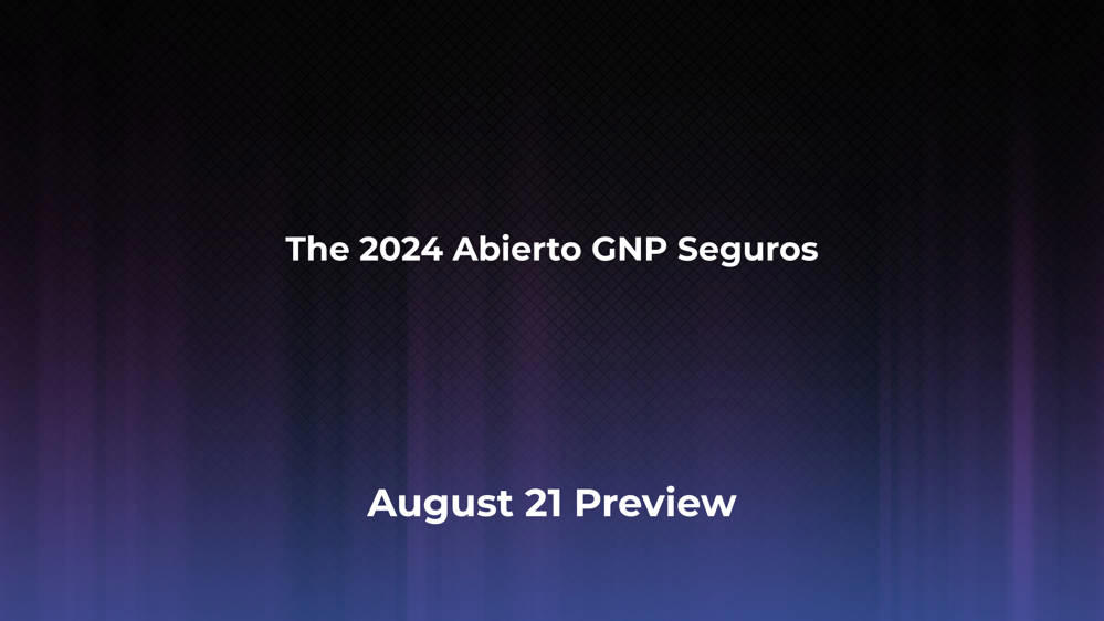 Betting Odds and Preview for the 2024 Abierto GNP Seguros on August 21