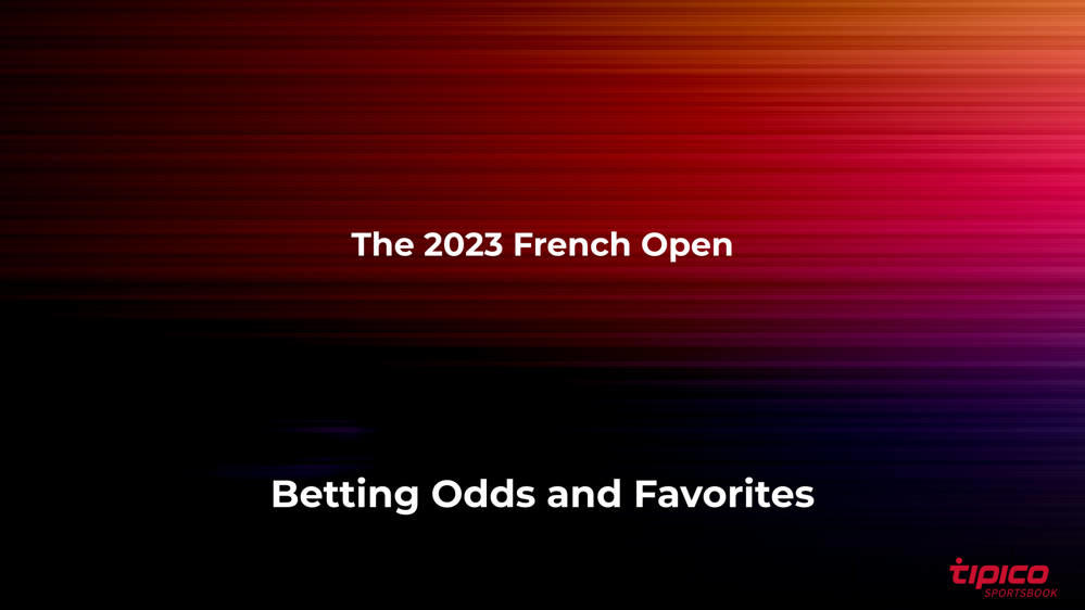 Men's French Open Betting Favorites and Odds