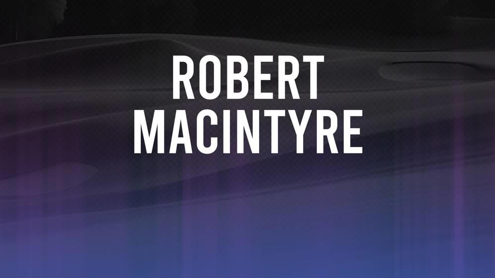 Robert MacIntyre The 2024 RBC Canadian Open betting odds and trends