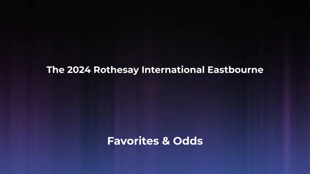 The Rothesay International Eastbourne Betting Odds, Favorites and Player Previews - Men's Singles