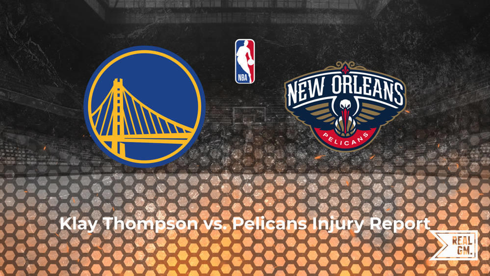 Will Klay Thompson play tonight vs. the Pelicans? | RealGM