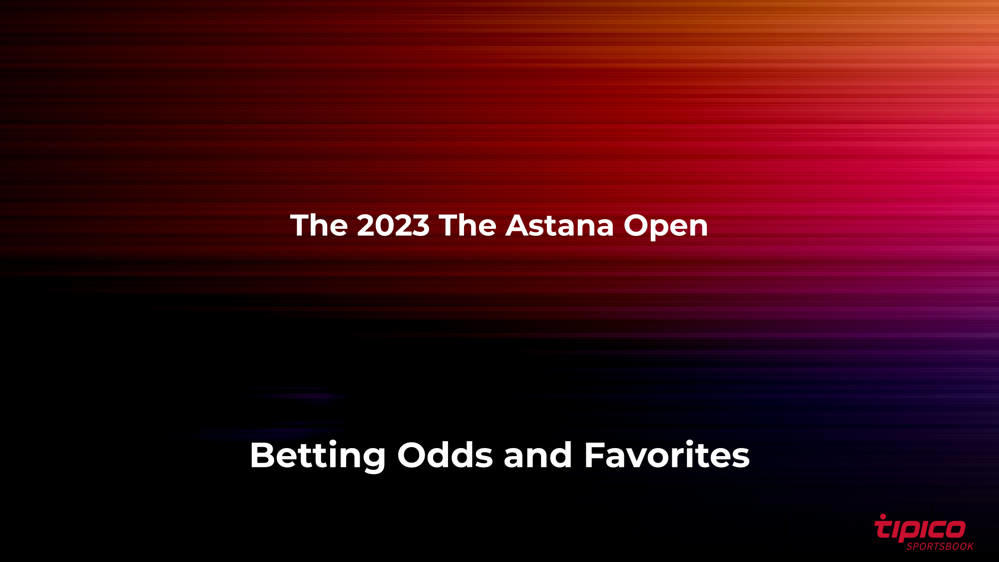 Men's The Astana Open Betting Favorites and Odds