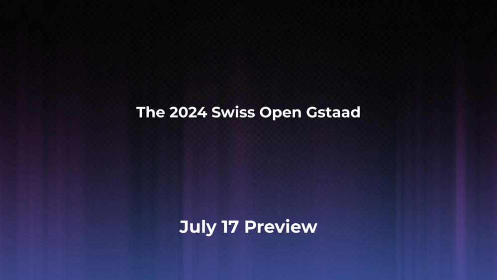 Betting Odds and Preview for the 2024 Swiss Open Gstaad on July 17 - Men's Singles