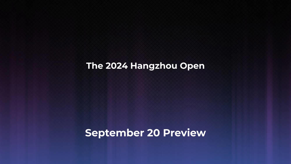 Betting Odds and Preview for the 2024 Hangzhou Open on September 20 - Men's Singles