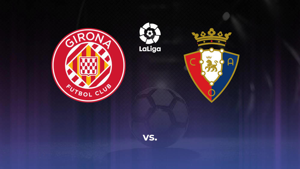 Girona FC vs. CA Osasuna Betting Odds, Offensive Leaders, & Moneyline 8/29/2024