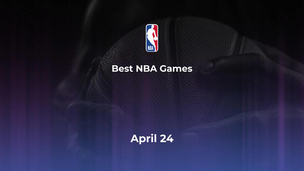 Best NBA Games Wednesday, April 24