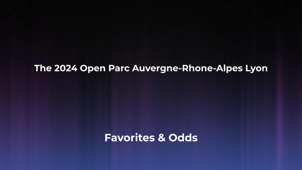 The Open Parc Auvergne-Rhone-Alpes Lyon Betting Odds, Favorites and Player Previews - Men's Singles