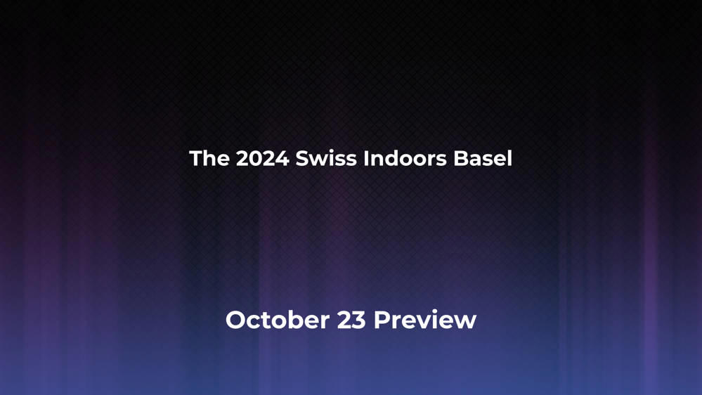 Betting Odds and Preview for the 2024 Swiss Indoors Basel on October 23 - Men's Singles